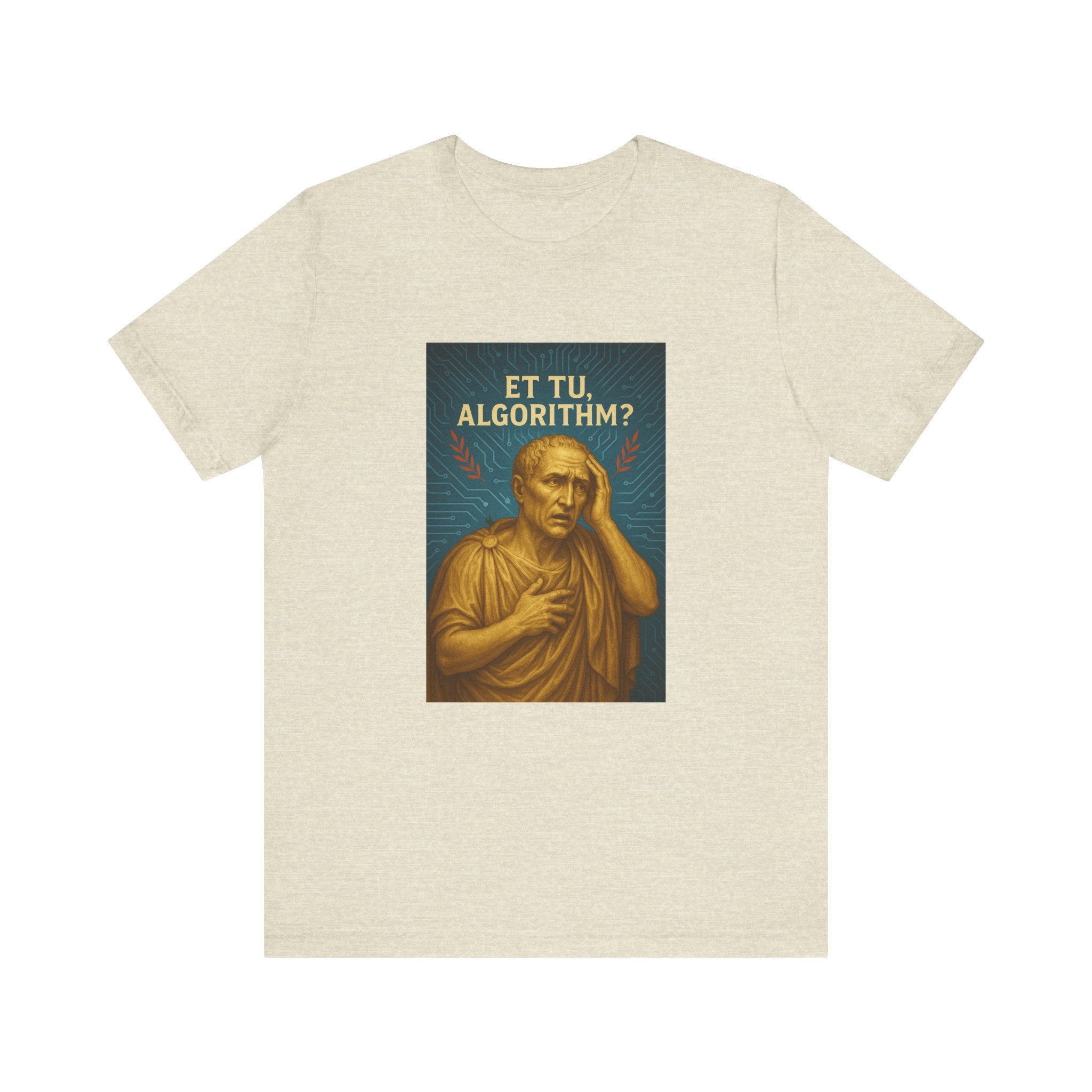 New Roman Vibes — Et Tu, Algorithm? Tee