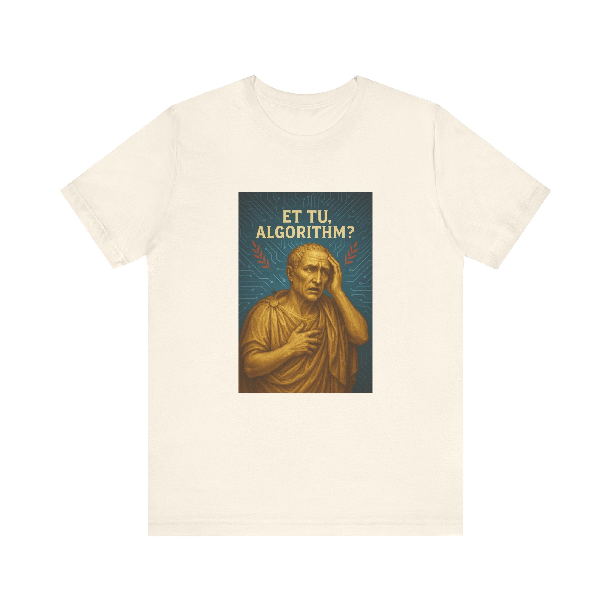 New Roman Vibes — Et Tu, Algorithm? Tee